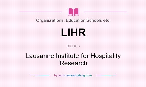 What does LIHR mean? It stands for Lausanne Institute for Hospitality Research