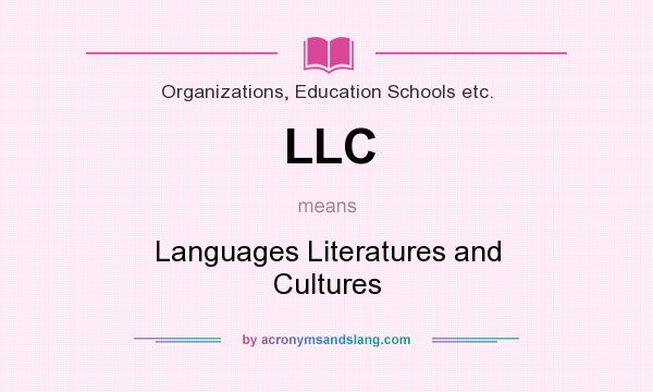 What does LLC mean? It stands for Languages Literatures and Cultures