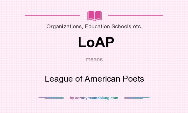 What does LoAP mean? It stands for League of American Poets