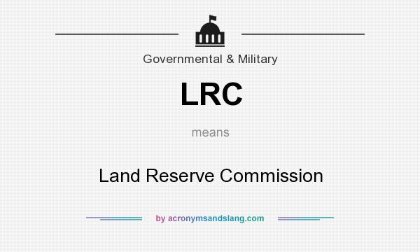What does LRC mean? It stands for Land Reserve Commission