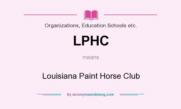 What does LPHC mean? It stands for Louisiana Paint Horse Club