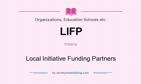 What does LIFP mean? It stands for Local Initiative Funding Partners