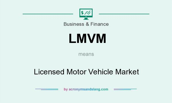 What does LMVM mean? It stands for Licensed Motor Vehicle Market