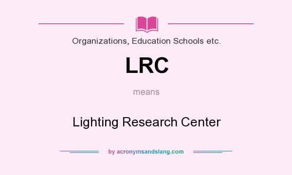 What does LRC mean? It stands for Lighting Research Center