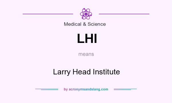 What does LHI mean? It stands for Larry Head Institute