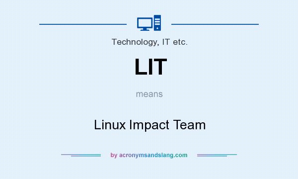 What does LIT mean? It stands for Linux Impact Team
