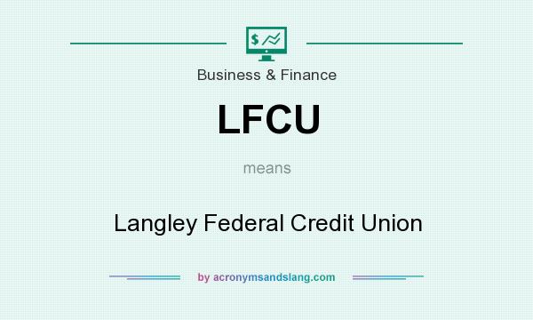What does LFCU mean? It stands for Langley Federal Credit Union