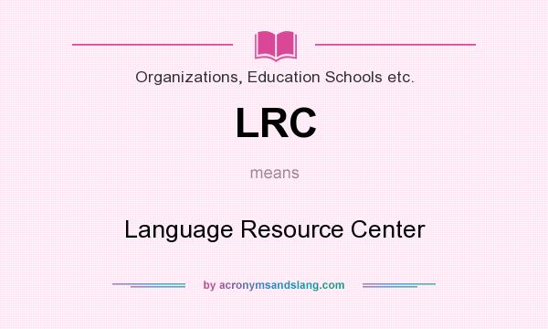 What does LRC mean? It stands for Language Resource Center