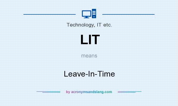 What does LIT mean? It stands for Leave-In-Time