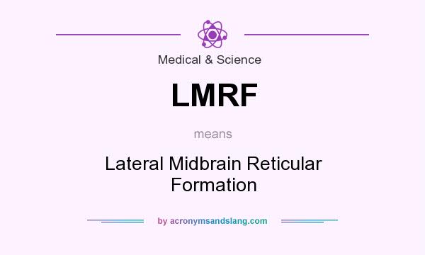 What does LMRF mean? It stands for Lateral Midbrain Reticular Formation