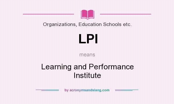 What does LPI mean? It stands for Learning and Performance Institute