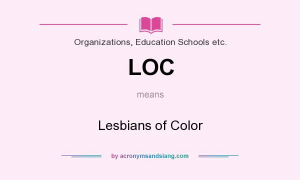 What does LOC mean? It stands for Lesbians of Color