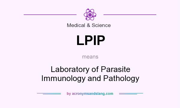 What does LPIP mean? It stands for Laboratory of Parasite Immunology and Pathology