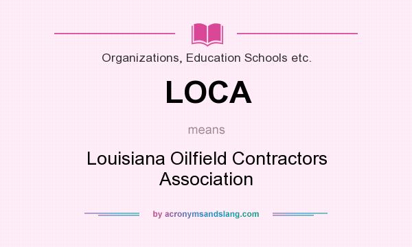 What does LOCA mean? It stands for Louisiana Oilfield Contractors Association