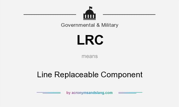 What does LRC mean? It stands for Line Replaceable Component