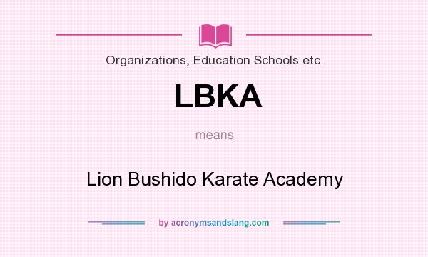 What does LBKA mean? It stands for Lion Bushido Karate Academy