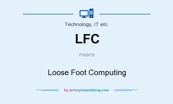 What does LFC mean? It stands for Loose Foot Computing