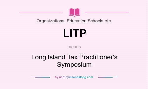 What does LITP mean? It stands for Long Island Tax Practitioner`s Symposium