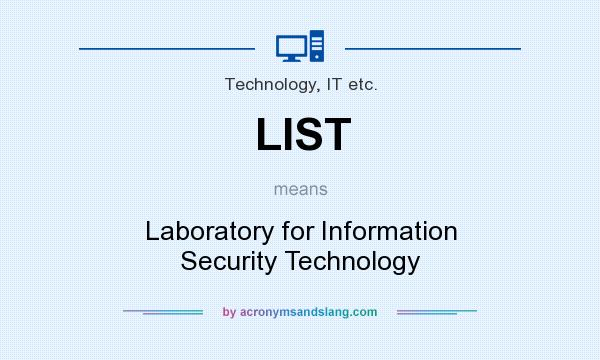 What does LIST mean? It stands for Laboratory for Information Security Technology
