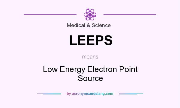 What does LEEPS mean? It stands for Low Energy Electron Point Source