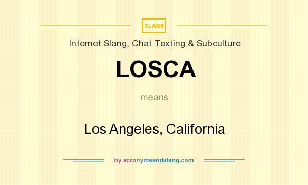 What does LOSCA mean? It stands for Los Angeles, California