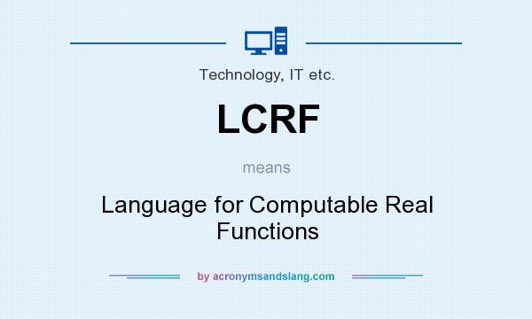 What does LCRF mean? It stands for Language for Computable Real Functions