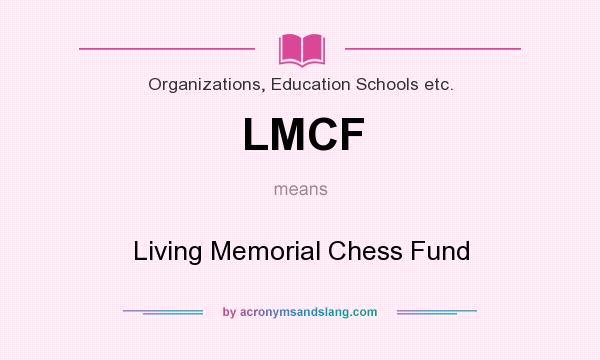 What does LMCF mean? It stands for Living Memorial Chess Fund