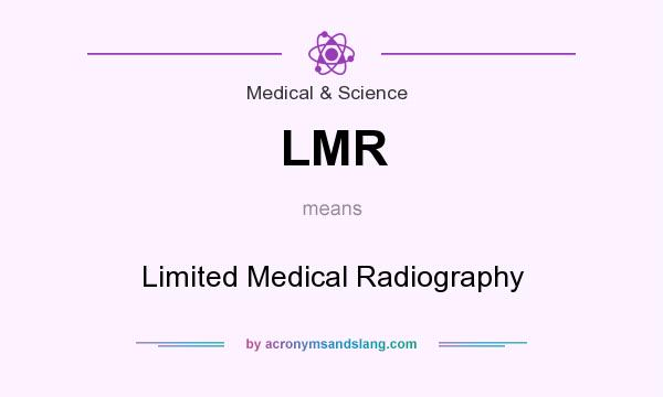 What does LMR mean? It stands for Limited Medical Radiography