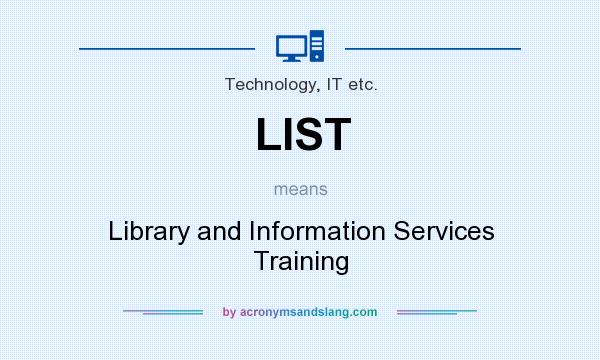 What does LIST mean? It stands for Library and Information Services Training
