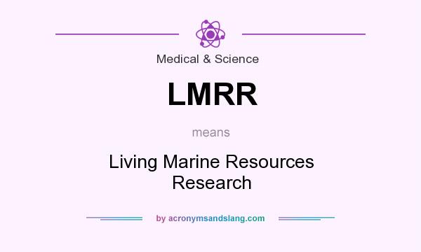 What does LMRR mean? It stands for Living Marine Resources Research
