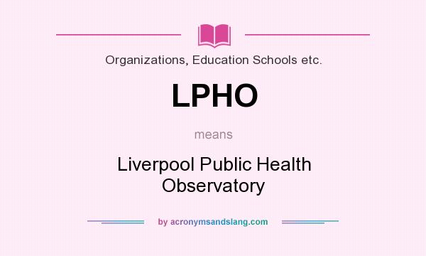 What does LPHO mean? It stands for Liverpool Public Health Observatory