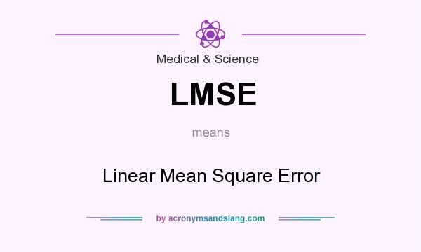 What does LMSE mean? It stands for Linear Mean Square Error