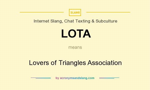 What does LOTA mean? It stands for Lovers of Triangles Association