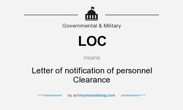 What does LOC mean? It stands for Letter of notification of personnel Clearance