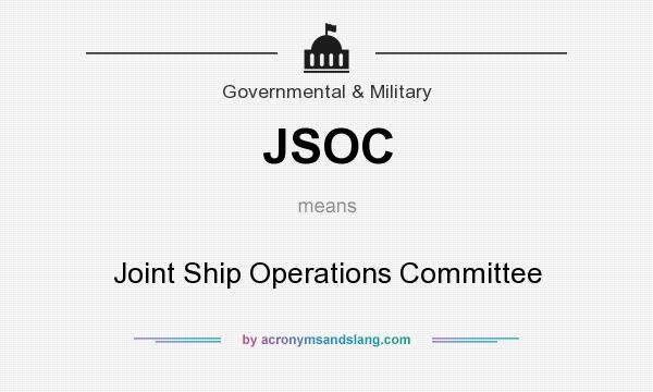 What does JSOC mean? It stands for Joint Ship Operations Committee