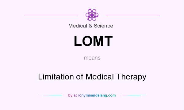 What does LOMT mean? It stands for Limitation of Medical Therapy