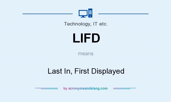 What does LIFD mean? It stands for Last In, First Displayed