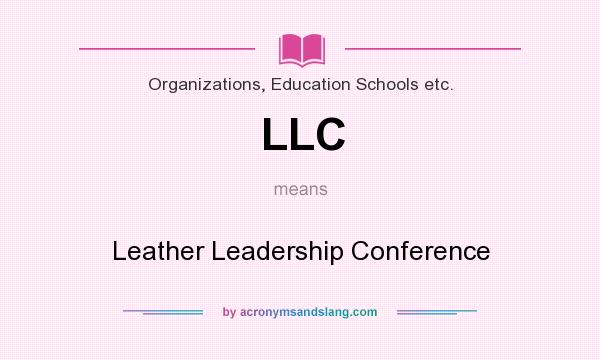 What does LLC mean? It stands for Leather Leadership Conference
