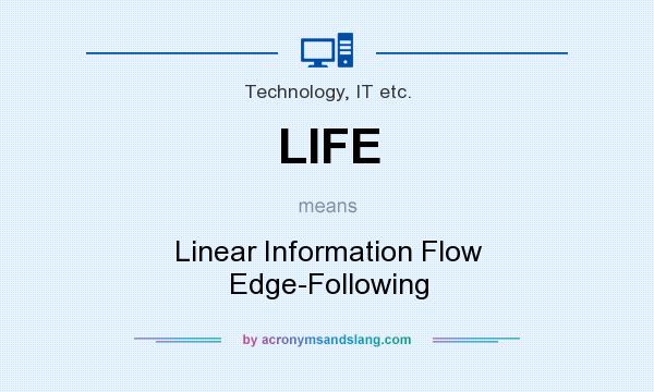 What does LIFE mean? It stands for Linear Information Flow Edge-Following