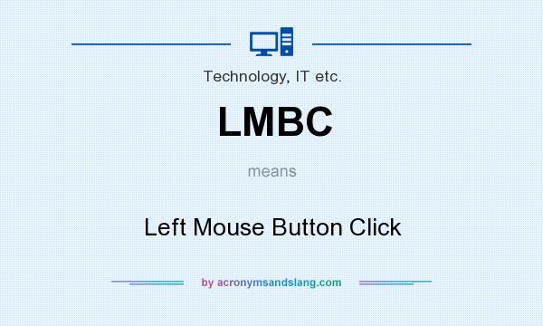 What does LMBC mean? It stands for Left Mouse Button Click