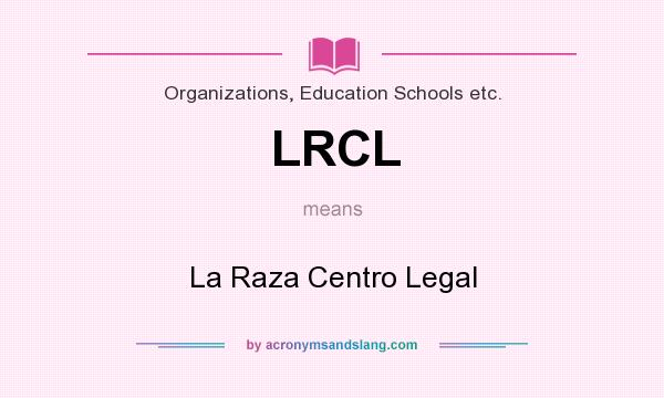 What does LRCL mean? It stands for La Raza Centro Legal