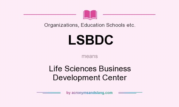 What does LSBDC mean? It stands for Life Sciences Business Development Center