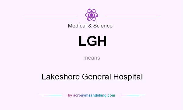 What does LGH mean? It stands for Lakeshore General Hospital
