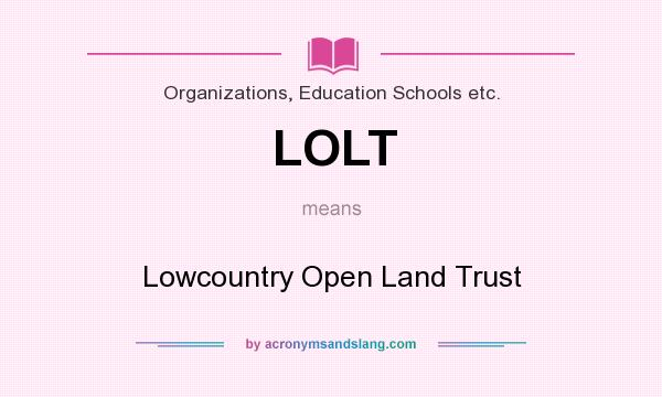 What does LOLT mean? It stands for Lowcountry Open Land Trust