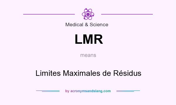 What does LMR mean? It stands for Limites Maximales de Résidus