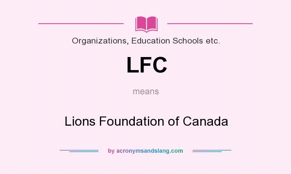 What does LFC mean? It stands for Lions Foundation of Canada