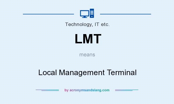 What does LMT mean? It stands for Local Management Terminal