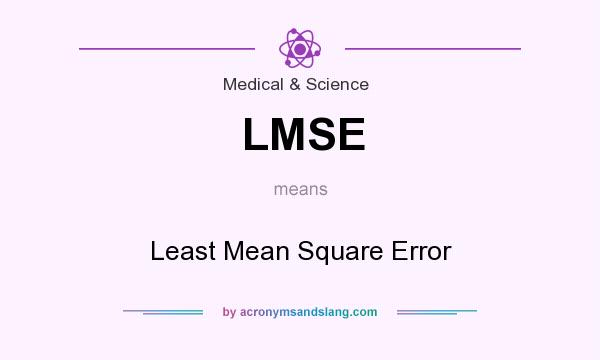 What does LMSE mean? It stands for Least Mean Square Error