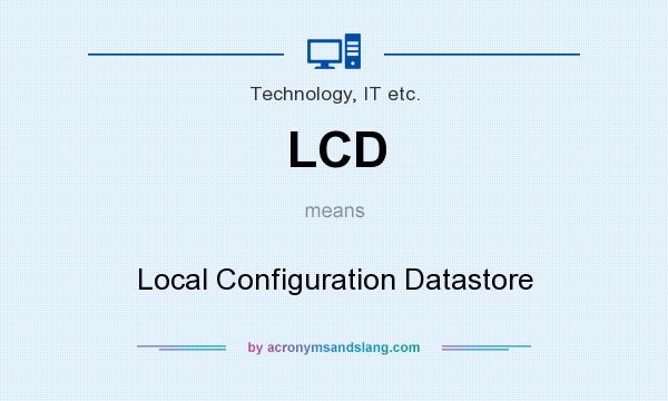 What does LCD mean? It stands for Local Configuration Datastore