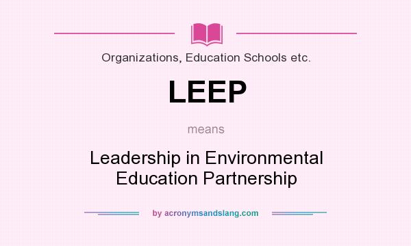 What does LEEP mean? It stands for Leadership in Environmental Education Partnership